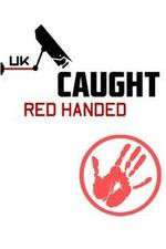 Watch Caught Red Handed (UK) Putlocker