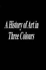 Watch A History of Art in Three Colours Putlocker