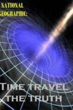 Watch National Geographic Time Travel The Truth Putlocker