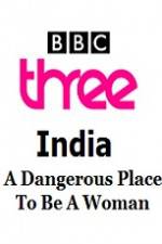 Watch India - A Dangerous Place To Be A Woman Putlocker