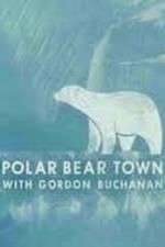 Watch Life in Polar Bear Town with Gordon Buchanan Putlocker