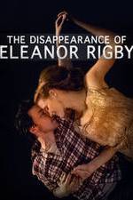 Watch The Disappearance of Eleanor Rigby: Him Putlocker