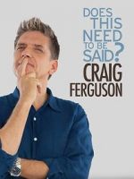 Watch Craig Ferguson: Does This Need to Be Said? Putlocker