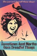 Watch Sometimes Aunt Martha Does Dreadful Things Putlocker