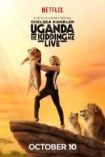 Watch Chelsea Handler Uganda Be Kidding Me Live Putlocker