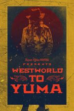 Watch Westworld to Yuma Putlocker