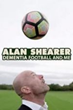 Watch Alan Shearer: Dementia, Football & Me Putlocker