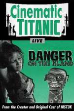 Watch Cinematic Titanic: Danger on Tiki Island Putlocker