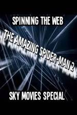 Watch Amazing Spider-Man 2 Spinning The Web Sky Movies Special Putlocker