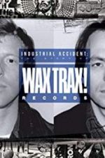 Watch Industrial Accident: The Story of Wax Trax! Records Putlocker
