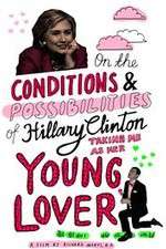 Watch On the Conditions and Possibilities of Hillary Clinton Taking Me as Her Young Lover Putlocker