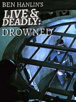 Watch Ben Hanlin\'s Live & Deadly: Drowned Putlocker