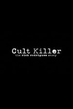 Watch Cult Killer: The Story of Rick Rodriguez Putlocker