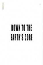 Watch National Geographic - Down To The Earth's Core Putlocker