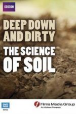 Watch Deep, Down and Dirty: The Science of Soil Putlocker
