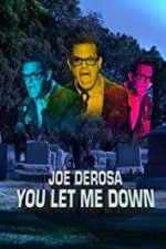Watch Joe Derosa You Let Me Down Putlocker