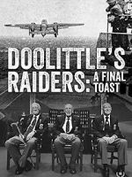 Watch Doolittle\'s Raiders: A Final Toast Putlocker