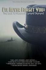 Watch I\'ll Never Forget You: The Last 72 Hours of Lynyrd Skynyrd Putlocker