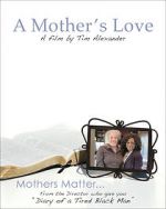 Watch Tim Alexander\'s A Mother\'s Love Putlocker