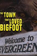 Watch The Town that Loved Bigfoot Putlocker