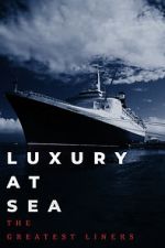 Watch Luxury at Sea: The Greatest Liners Putlocker