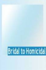 Watch Bridal To Homicidal Putlocker