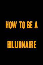 Watch How to Be a Billionaire Putlocker