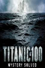Watch Titanic at 100 Mystery Solved Putlocker