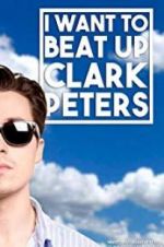 Watch I Want to Beat up Clark Peters Putlocker