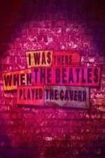 Watch I Was There When the Beatles Played the Cavern Putlocker