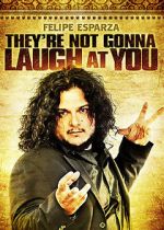 Watch Felipe Esparza: They\'re Not Gonna Laugh At You Putlocker