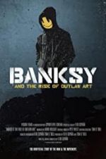 Watch Banksy and the Rise of Outlaw Art Putlocker