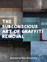 Watch The Subconscious Art of Graffiti Removal Putlocker
