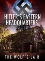 Watch Hitler\'s Eastern Headquarters: The Wolf\'s Lair (Short 2017) Putlocker