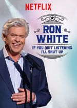 Watch Ron White: If You Quit Listening, I\'ll Shut Up Putlocker