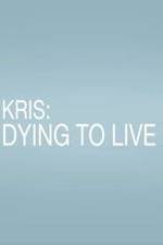 Watch Kris: Dying to Live Putlocker