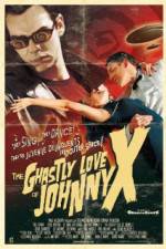 Watch The Ghastly Love of Johnny X Putlocker