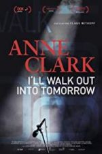 Watch Anne Clark: I\'ll Walk Out Into Tomorrow Putlocker