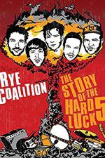 Watch Rye Coalition: The Story of the Hard Luck 5 Putlocker