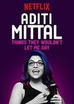 Watch Aditi Mittal: Things They Wouldn\'t Let Me Say Putlocker