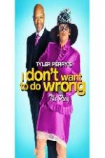 Watch Tyler Perry's I Don't Want to Do Wrong Putlocker