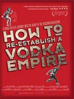 Watch How to Re-Establish a Vodka Empire Putlocker