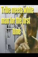 Watch Tribe Meets White Man For The First Time Putlocker