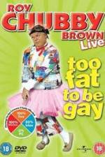 Watch Roy Chubby Brown Too Fat To Be Gay Putlocker