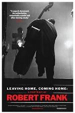 Watch Leaving Home, Coming Home: A Portrait of Robert Frank Putlocker