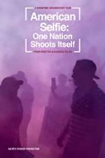 Watch American Selfie: One Nation Shoots Itself Putlocker