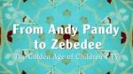 Watch From Andy Pandy to Zebedee: The Golden Age of Children\'s TV Putlocker