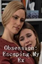 Watch Obsession: Escaping My Ex Putlocker