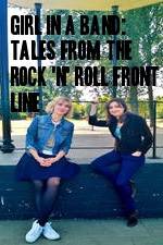 Watch Girl in a Band: Tales from the Rock 'n' Roll Front Line Putlocker