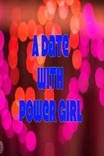 Watch A Date with Power Girl Putlocker